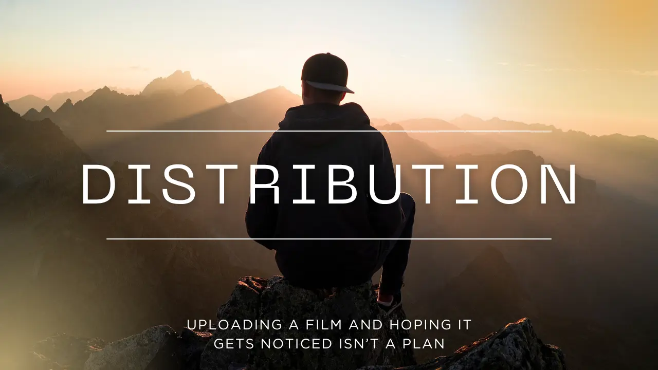 Uploading a film and hoping it gets noticed isn’t a plan